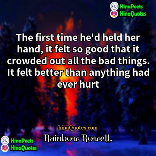 Rainbow Rowell Quotes | The first time he'd held her hand,